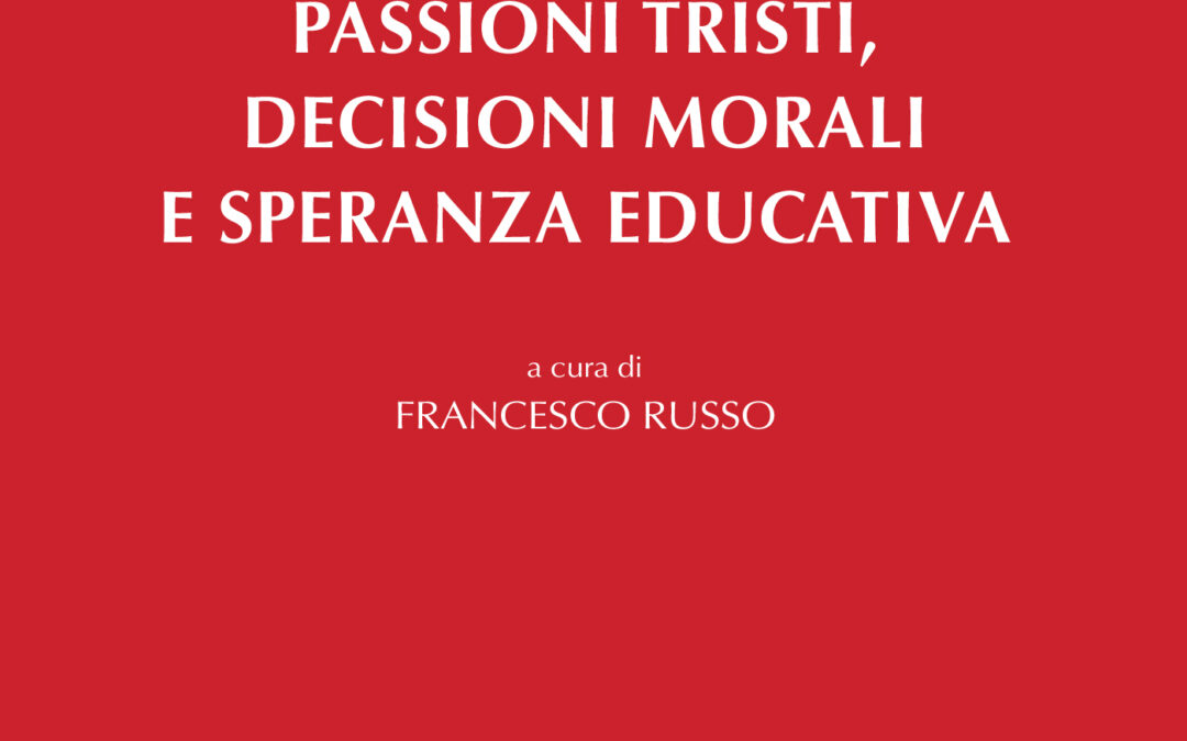 Passioni tristi, decisioni morali e speranza educativa