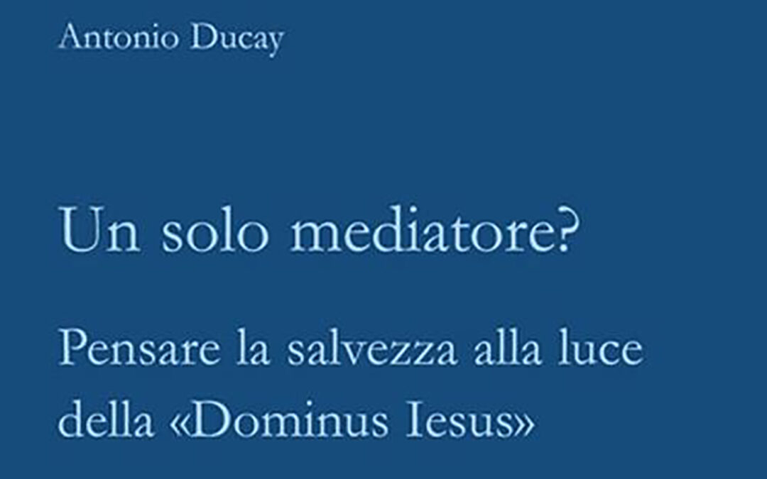 Un solo mediatore? Pensare la salvezza alla luce della “Dominus Iesus”